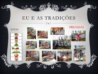 NATAL
EU E AS TRADIÇÕES
PRENDAS
 