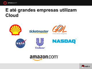 E até grandes empresas utilizam
Cloud
 