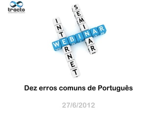 Dez erros comuns de Português

          27/6/2012   Ministrante: Mariana Duccinii
                                  @marianaduccini
 