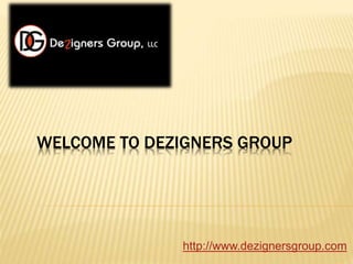 WELCOME TO DEZIGNERS GROUP
http://www.dezignersgroup.com
 