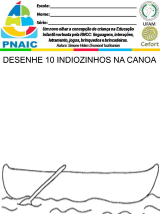 DESENHE 10 INDIOZINHOS NA CANOA
 