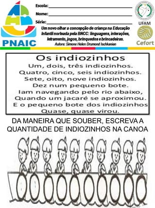 DA MANEIRA QUE SOUBER, ESCREVA A
QUANTIDADE DE INDIOZINHOS NA CANOA
 