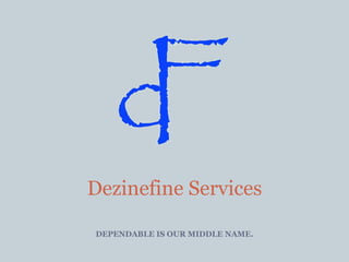 DEPENDABLE IS OUR MIDDLE NAME. Dezinefine Services 