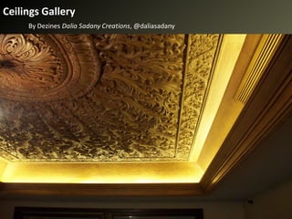 Ceilings Gallery
     By Dezines Dalia Sadany Creations, @daliasadany
 