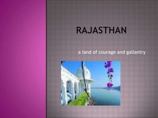 Rajasthan  a land of courage and gallantry 