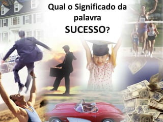 Qual o Significado da palavra SUCESSO? 