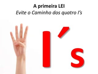 A primeira LEIEvite o Caminho dos quatro I’sI´s