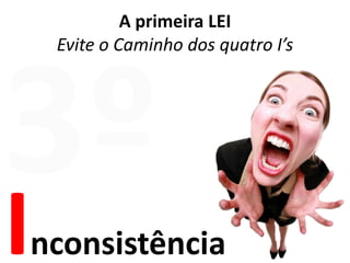 A primeira LEIEvite o Caminho dos quatro I’s3ºInconsistência
