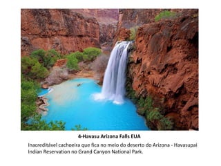 4-Havasu Arizona Falls EUA Inacreditável cachoeira que fica no meio do deserto do Arizona - Havasupai Indian Reservation no Grand Canyon National Park.  