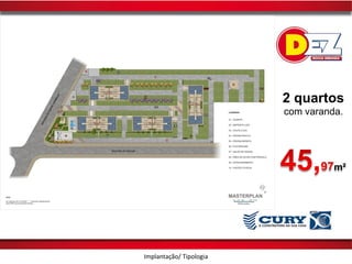 2 quartos
                         com varanda.




                                   m²




Implantação/ Tipologia
 