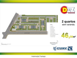 2 quartos
                         sem varanda.




                                   m²




Implantação/ Tipologia
 