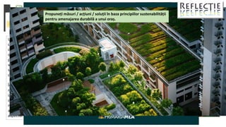 Cum se construiesc blocurile
în Chișinău.
Un element de bază al planificării urbane este construcția
caselor de locuit. Fiecare bloc rezidențial trebuie să se
conformeze planurilor urbanistice generale, apoi zonale și de
detaliu; să respecte reglementările ce țin de acces la locuri de
parcare, grădinițe, spitale, transport public; să aibă spațiu
verde, lumină și teren de joacă; să respecte normele de
securitate, mai ales într-o țară seismică; și să se integreze în
contextul și istoricul locului.
În ultimii ani, Chișinăul este înghesuit de blocuri noi de locuit cu
multe etaje, care rareori prevăd acces la infrastructură socială,
iar uneori încalcă spațiul public al altor blocuri. Într-un sondaj
online realizat de Primăria Mea despre construcția clădirilor
multietajate, pe un eșantion de 194 de respondenți1 , 84,1% s-
au arătat nemulțumiți de accesul la infrastructură, iar 68% – de
aspectul estetic.
Propuneți măsuri / acțiuni / soluții în baza principiilor sustenabilității
pentru amenajarea durabilă a unui oraș.
 