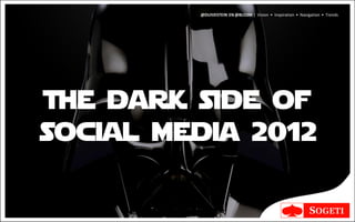 @DUIVESTEIN EN @BLO2M | Vision • Inspiration • Navigation • Trends




The dark side of
social media 2012
 