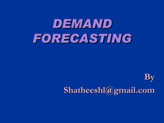 DEMAND FORECASTING By [email_address] 