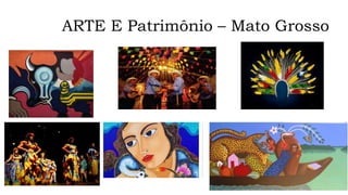 ARTE E Patrimônio – Mato Grosso
 