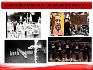 A QUESTÃO RACIAL NOS EUA: PASSADO E PRESENTE
 