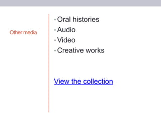 Other media
• Oral histories
• Audio
• Video
• Creative works
View the collection
 