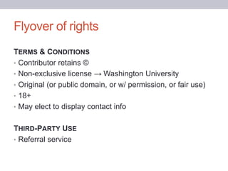 Flyover of rights
TERMS & CONDITIONS
• Contributor retains ©
• Non-exclusive license → Washington University
• Original (o...