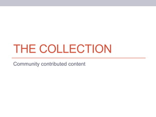 THE COLLECTION
Community contributed content
 