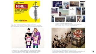 FIRE!! - Cine y documental de autor sin etiquetas de Barcelona.
Cine, Música, Arte y Derechos Humanos. www.mostrafire.com Organizado
por el Casal Lambda. Comunicación, prensa y relaciones públicas desde 2008.
CHICKS ON SPEED - Música, Moda y Arte . Son una banda de música,
una marca de ropa, un equipo de diseño, comisarios de arte, escritores...
www.chicksonspeed.com Prensa y RRPP para España desde 2009.
AU NOM DE LA ROSE – Rosas, originalidad, cariño y fantasía
Floristería parisina de Rosas en Madrid y Barcelona www.aunomdelarose.com/es
Lifestyle, Deco. Comunicación, prensa y relaciones públicas 2006 a 2012
OCTAEVO - Signed by the Mediterranean
Papelería,accesorios y piezas personalizadas. www.octaevo.com
Comunicación, prensa y relaciones públicas 2013-2015.
 