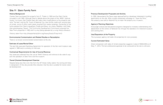 70 71
Previous Development Proposals and Activity
In 1992, descendants the Steins were approached by a developer interested in building
apartments on the site. After a public awareness campaign to “Save the Farm,”
the property was sold to National City to retain the property as a museum.
Agency’s Planning Objectives
Encourage cultural and educational programs designed to increase understanding and
appreciation of the history of National City through the operation of a historical museum
and working farm.
Use/Disposition of the Property
The successor agency will retain the properties for civic purposes.
Current Estimated Value
Direct comparison with sales of similar properties suggests a value of $600,000 as of
May 1st
, 2014. The last professional appraisal to be conducted at the site is unknown.
Site 11 · Stein Family Farm
History/Background
Charles Stein purchased the property from E. Thelen in 1900 and the Stein Family
occupied it until 1992. Although there is debate about the origins of the 1808 F Avenue
house, it is known that Charles Stein did make many modifications to the property over
time. The barn, built by Mr. Fuson of National City, was thriftily made with varying sizes
of lumber, some of which were clearly recycled from earlier buildings. Ownership of the
home passed from Stein’s daughters, Frieda and Maria, to a niece, Madelyn, and finally
their grandnephew Steven. The Community Development Commission acquired the
Stein Farm properties in 1992 and it is now being operated as a Living History Museum.
(History taken from http://thesteinfamilyfarm.org/history/historyThree.html)
Environmental Contamination and Related Studies or Remediation
There is no known environmental contamination at the site.
Estimate of Lease/Rental/Other
The last fully executed Operating Agreement for operation of the farm and museum was
signed in 1992 and is currently on hold over.
Contractual Requirements for Use of Income/Revenue
Any revenues collected from the unit at 1835 E Avenue will continue to be used to sup-
port the operation of Stein Farm and the museum.
Transit Oriented Development Potential
Despite being less than one mile from the 24th
Street trolley station the zoning and histor-
ic designation of this site provide little indication that the site is suitable for transit orient-
ed development.
Property Management Plan Finance 498
 