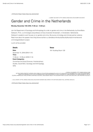 08/01/2017, 12)36Gender and Crime in the Netherlands
Page 1 of 1https://news.chass.ncsu.edu/event/gender-and-crime-in-the-netherlands/
Details
1
November 14, 2016 (2016-11-14)
-4 1
11:30 am - 12:30 pm (2016-11-14)
16 12 41:
Humanities and Social Sciences, Interdisciplinary
Studies, Social Work, Sociology and Anthropology,
SPIA
Venue
1911 Building Room 129
« All Events (https://news.chass.ncsu.edu/events/)
+ SUBMIT AN EVENT (HTTP://NEWS.CHASS.NCSU.EDU/SUBMIT-AN-EVENT)
Gender and Crime in the Netherlands
60 , 1 1 3
Join the Department of Sociology and Anthropology for a talk on gender and crime in the Netherlands, by Anne-Marie
Slotboom, Ph.D., a criminologist and professor at Vrije Universiteit Amsterdam, in Amsterdam, Netherlands.
Slotboom's academic work focuses on on gender and crime, life-course criminology and intimate partner violence.
Read more about the speaker here (http://www.rechten.vu.nl/en/about-the-faculty/faculty/faculty/criminal-law-and-
criminology/slotboom-a.aspx).
Lunch will be provided.
+ GOOGLE CALENDAR (HTTP://WWW.GOOGLE.COM/CALEN
ACTION=TEMPLATE&TEXT=GENDER+AND+CRIME+IN+THE+NETHERLANDS&DATES=20161114T113000/20161114T123000&DETAILS=JOIN+THE+DEPARTMENT+OF+S
MARIE+SLOTBOOM%2C+PH.D.%2C+A+CRIMINOLOGIST+AND+PROFESSOR+AT+VRIJE+UNIVERSITEIT+AMSTERDAM%2C+IN+AMSTERDAM%2C+NETHERLAND
COURSE+CRIMINOLOGY+AND+INTIMATE+PARTNER+VIOLENCE.+READ+MORE+ABOUT+THE+SPEAKER+HERE.%C2%A0+%0ALUNCH+WILL+BE+PROVIDED.%C2%A0+%0A&L
+ ICAL EXPORT (HTTPS://NEWS.CHASS.NCSU.EDU/EVENT/GENDER-AND-CRIME-IN-THE-NETHERLANDS/?ICAL=1&TRIBE_DISPLAY=)
« All Events (https://news.chass.ncsu.edu/events/)
 