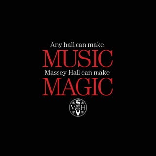 MUSIC
MAGIC
Any hallcan make
Massey Hall can make
 