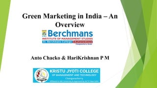 Green Marketing in India – An
Overview
Anto Chacko & HariKrishnan P M
 