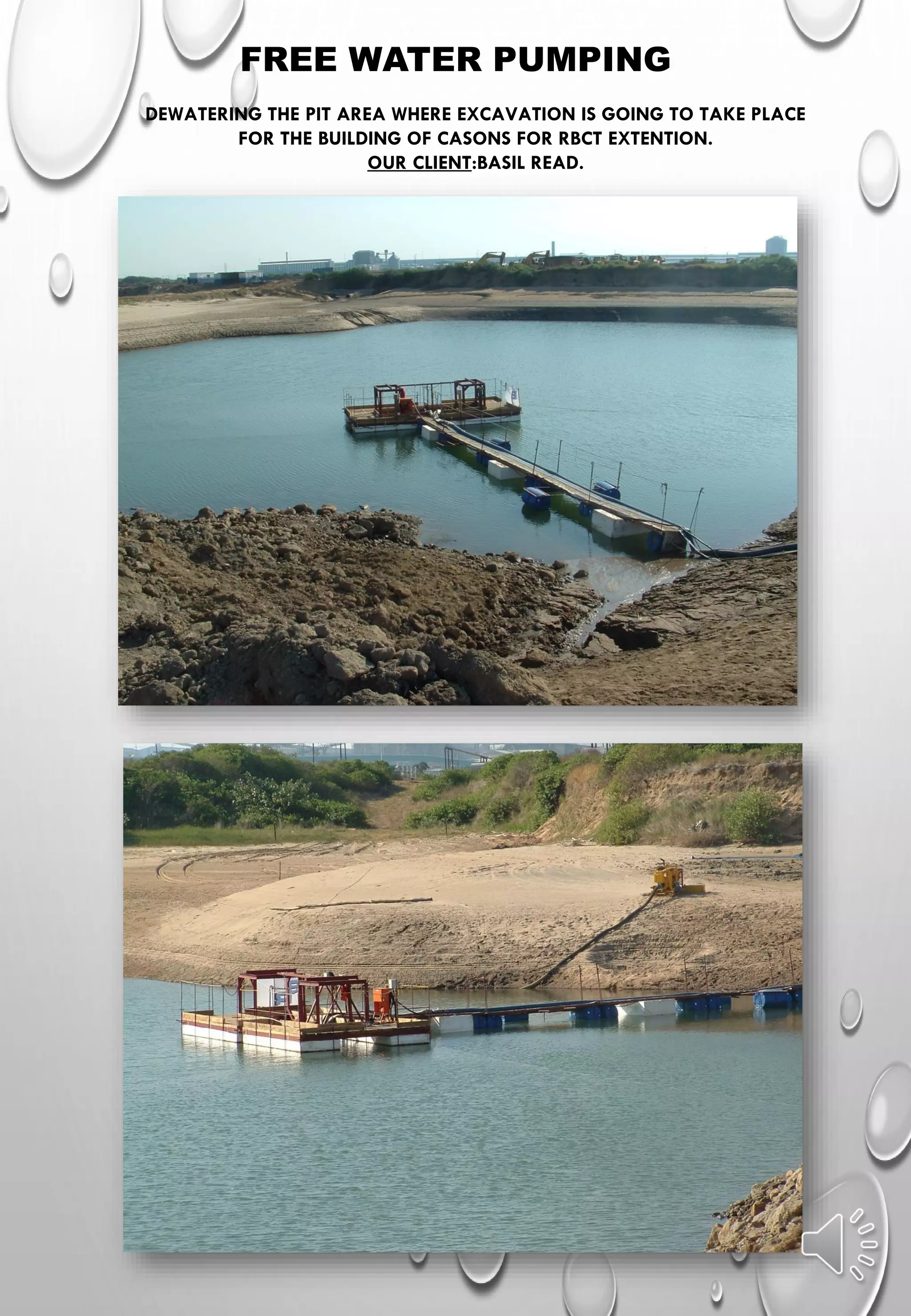 FREE WATER PUMPING
DEWATERING THE PIT AREA WHERE EXCAVATION IS GOING TO TAKE PLACE
FOR THE BUILDING OF CASONS FOR RBCT EXTENTION.
OUR CLIENT:BASIL READ.
 