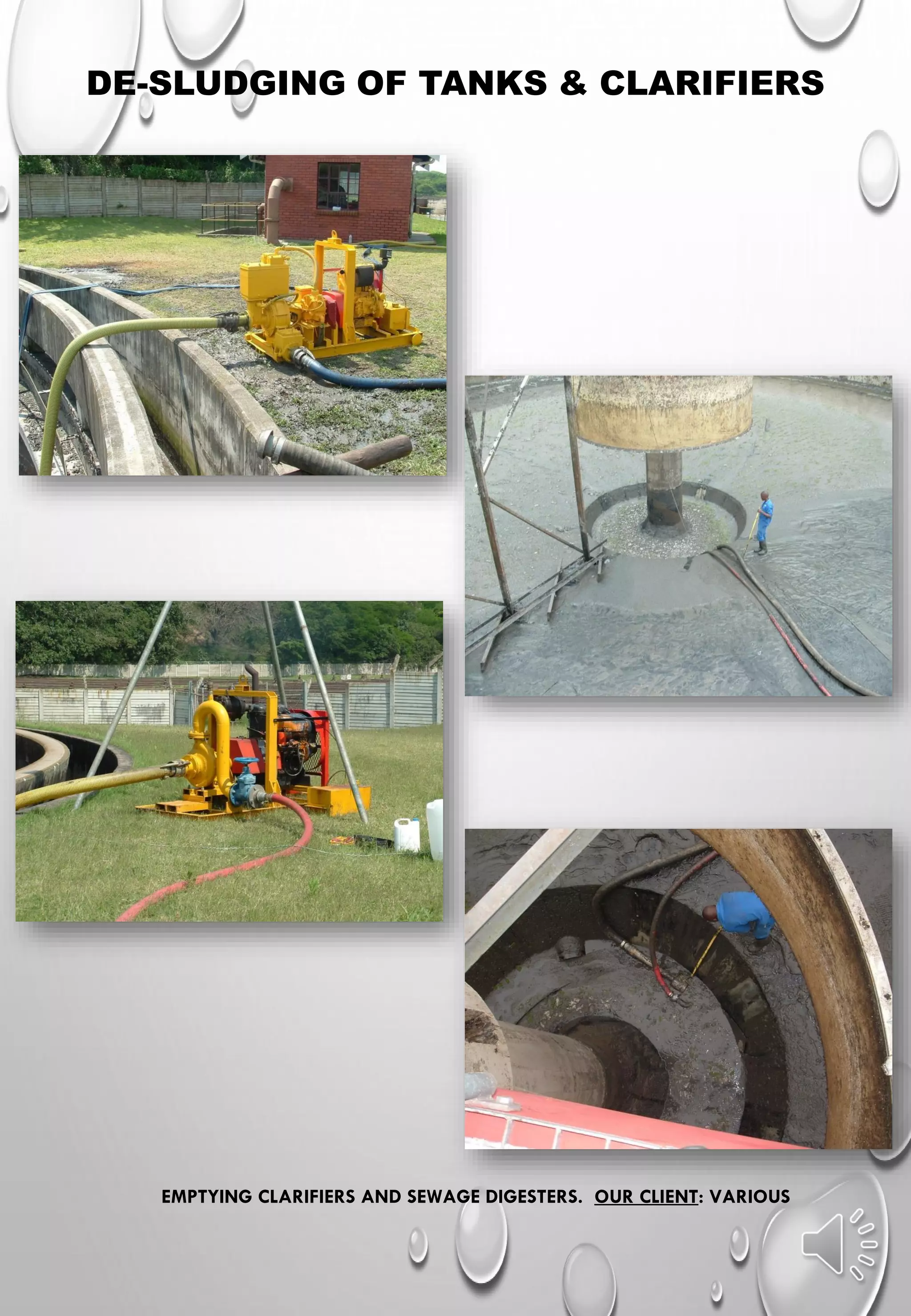 DE-SLUDGING OF TANKS & CLARIFIERS
EMPTYING CLARIFIERS AND SEWAGE DIGESTERS. OUR CLIENT: VARIOUS
 