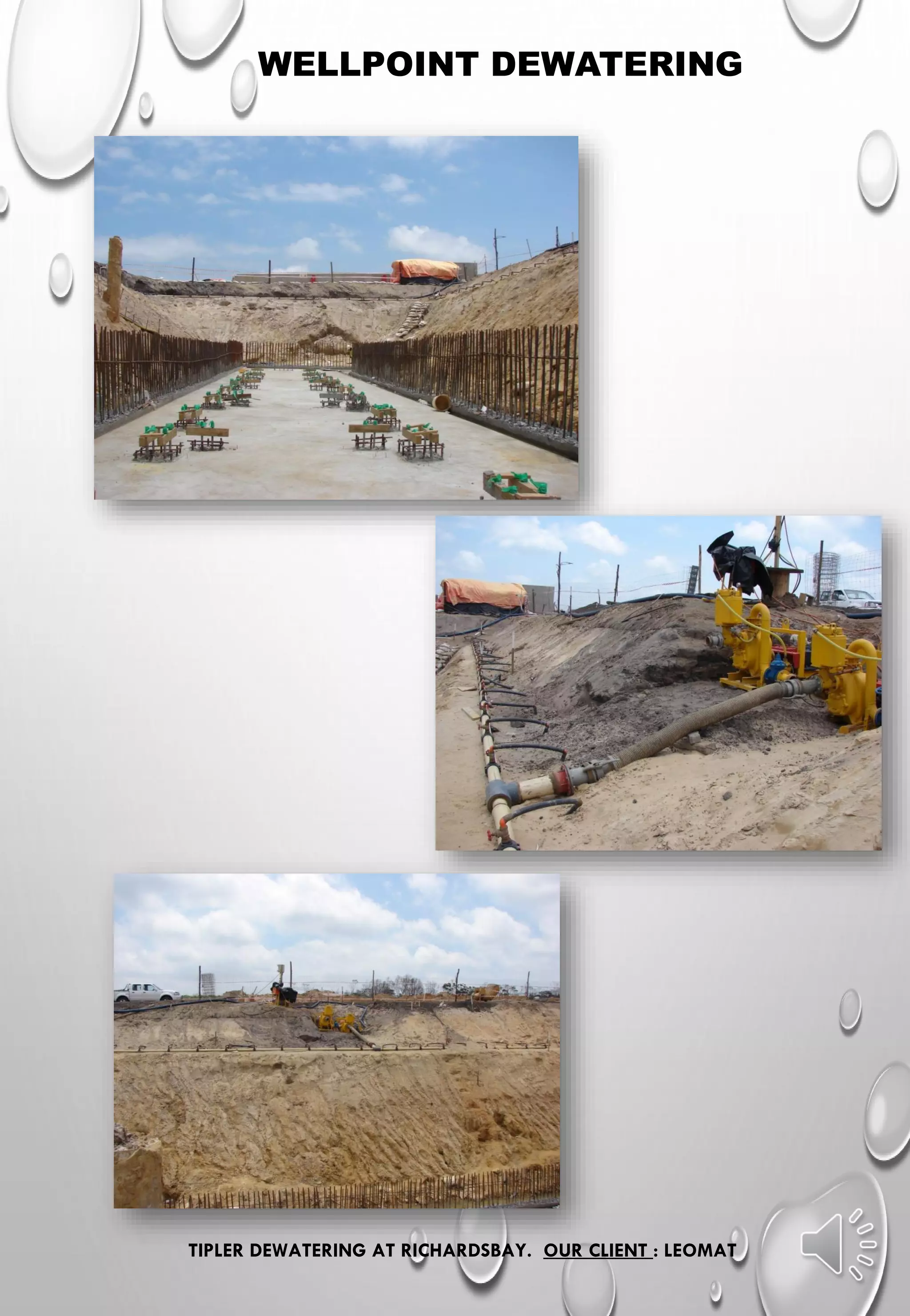 WELLPOINT DEWATERING
TIPLER DEWATERING AT RICHARDSBAY. OUR CLIENT : LEOMAT
 