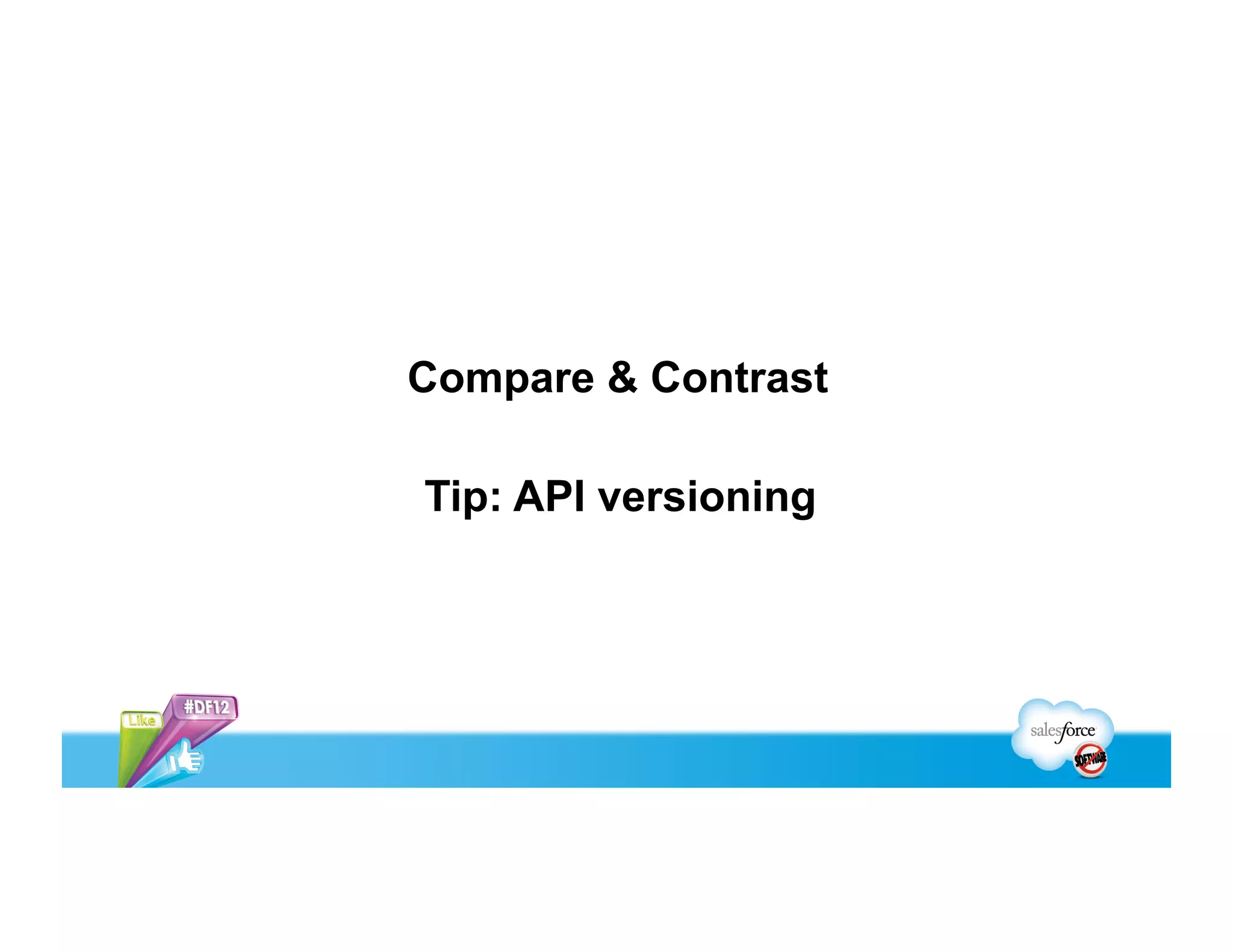 Compare & Contrast

Tip: API versioning
 