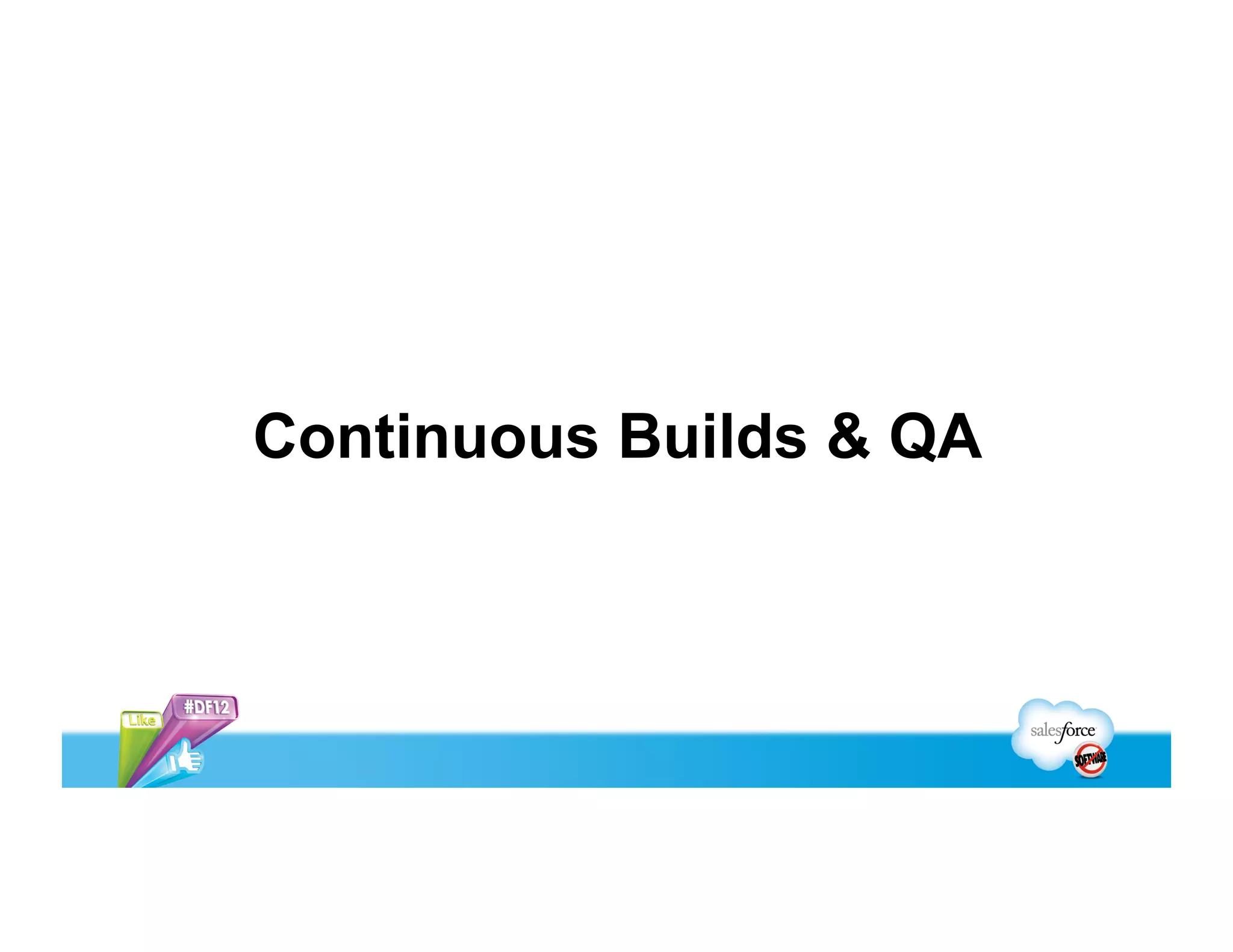 Continuous Builds & QA
 