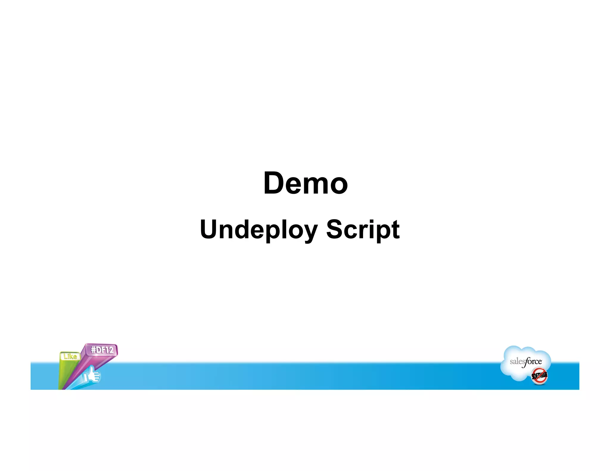 Demo
Undeploy Script
 