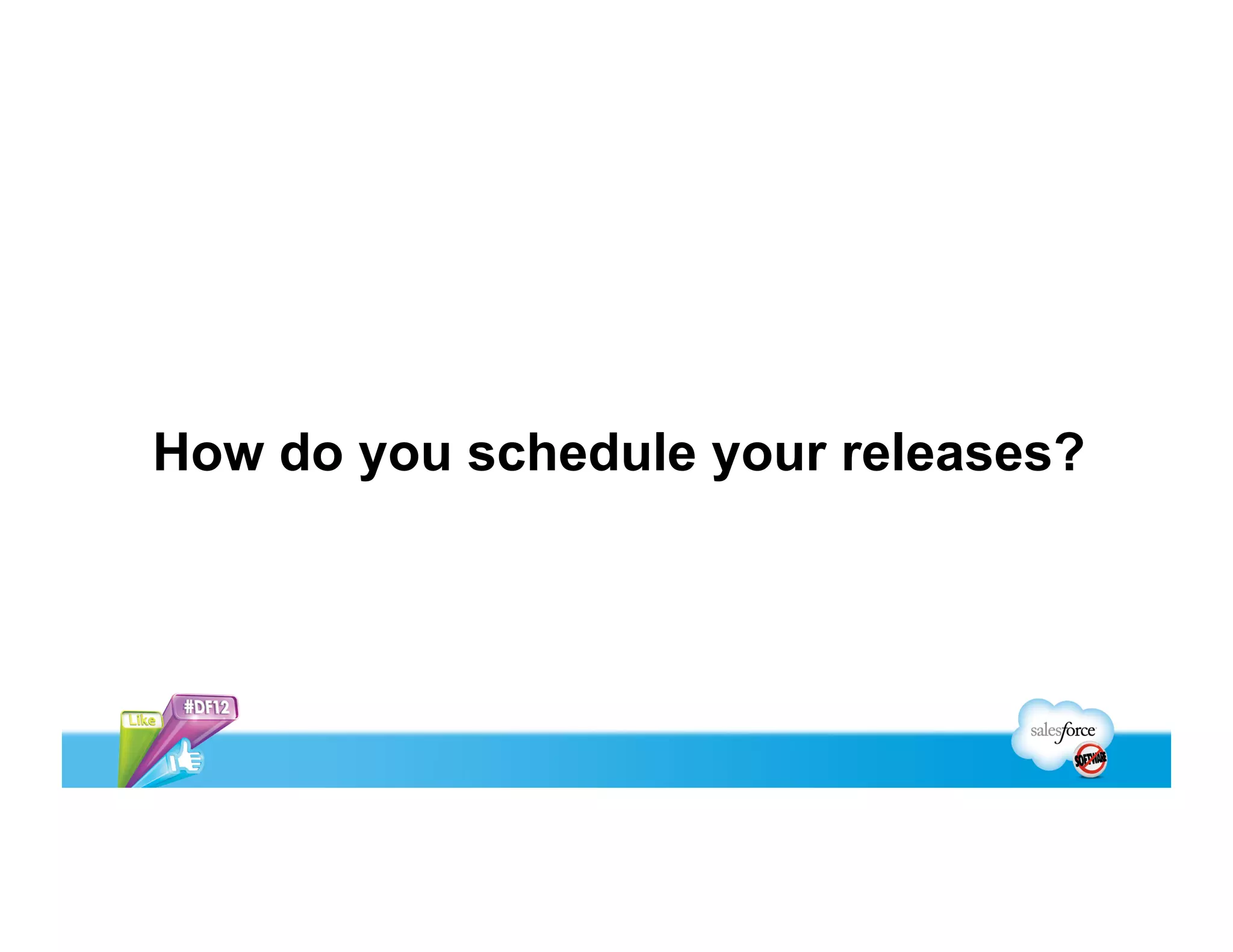 How do you schedule your releases?
 