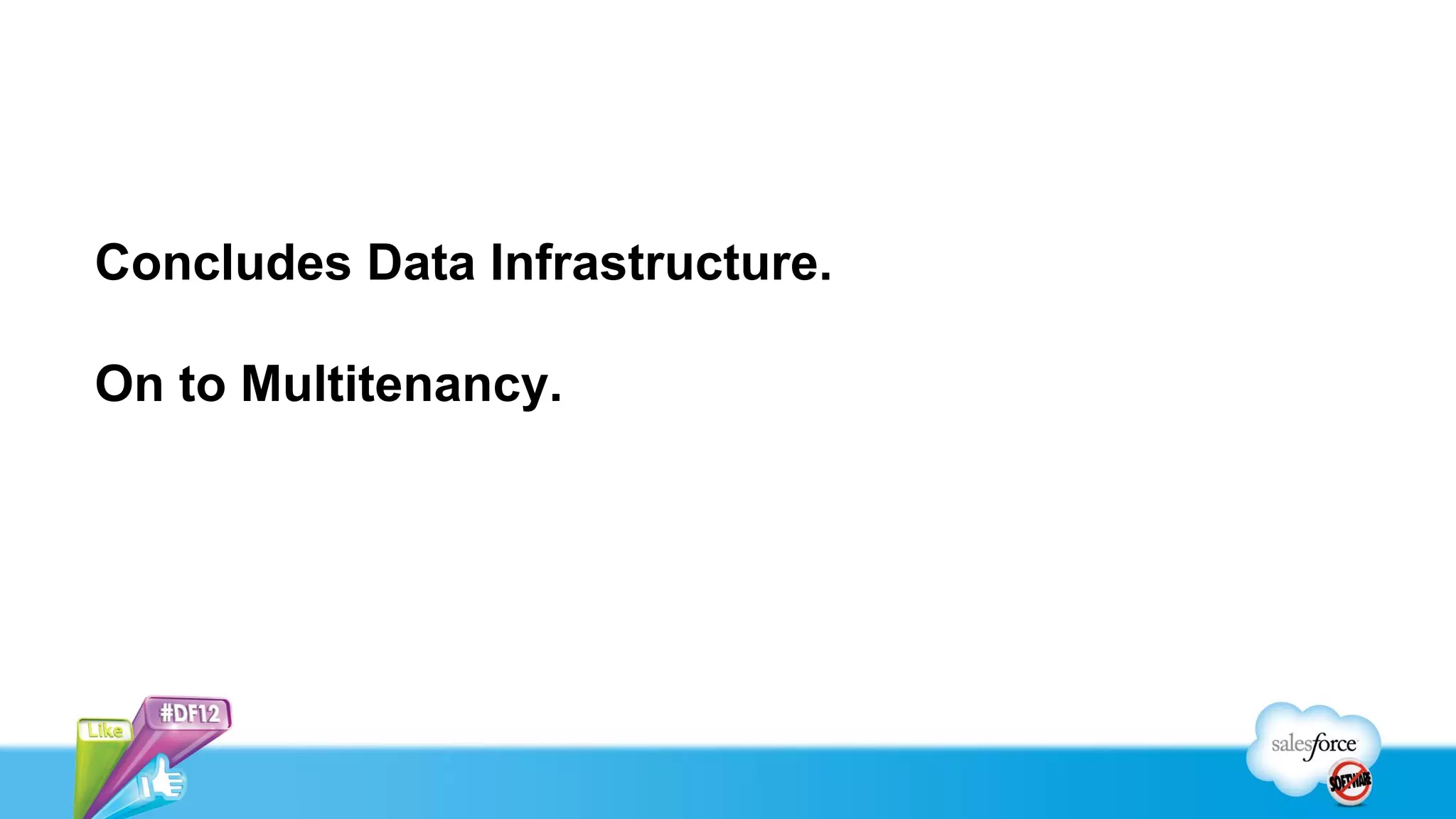 Concludes Data Infrastructure.

On to Multitenancy.
 