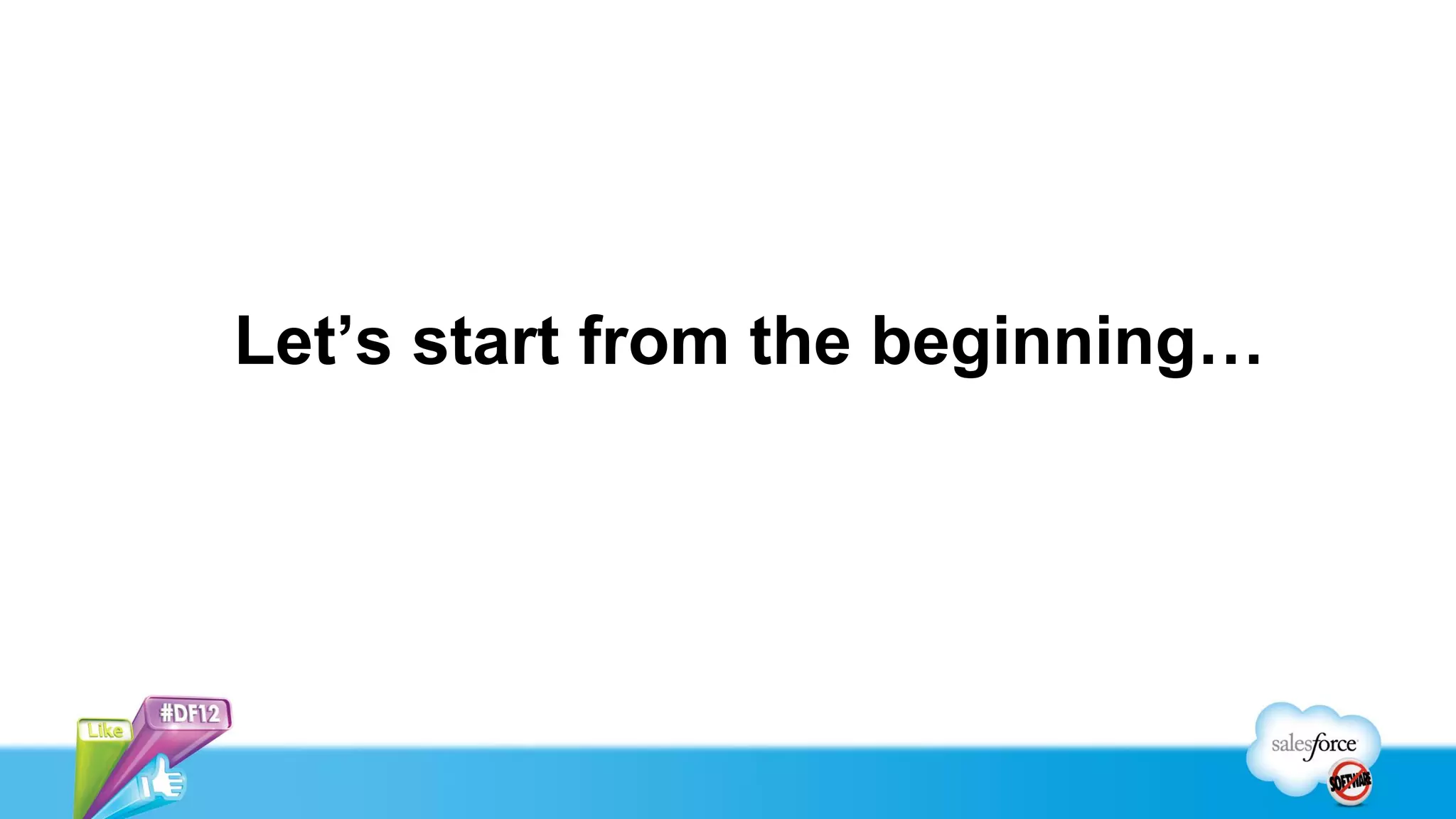 Let’s start from the beginning…
 