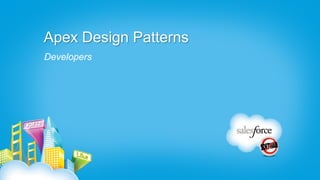 Apex Design Patterns
Developers
 