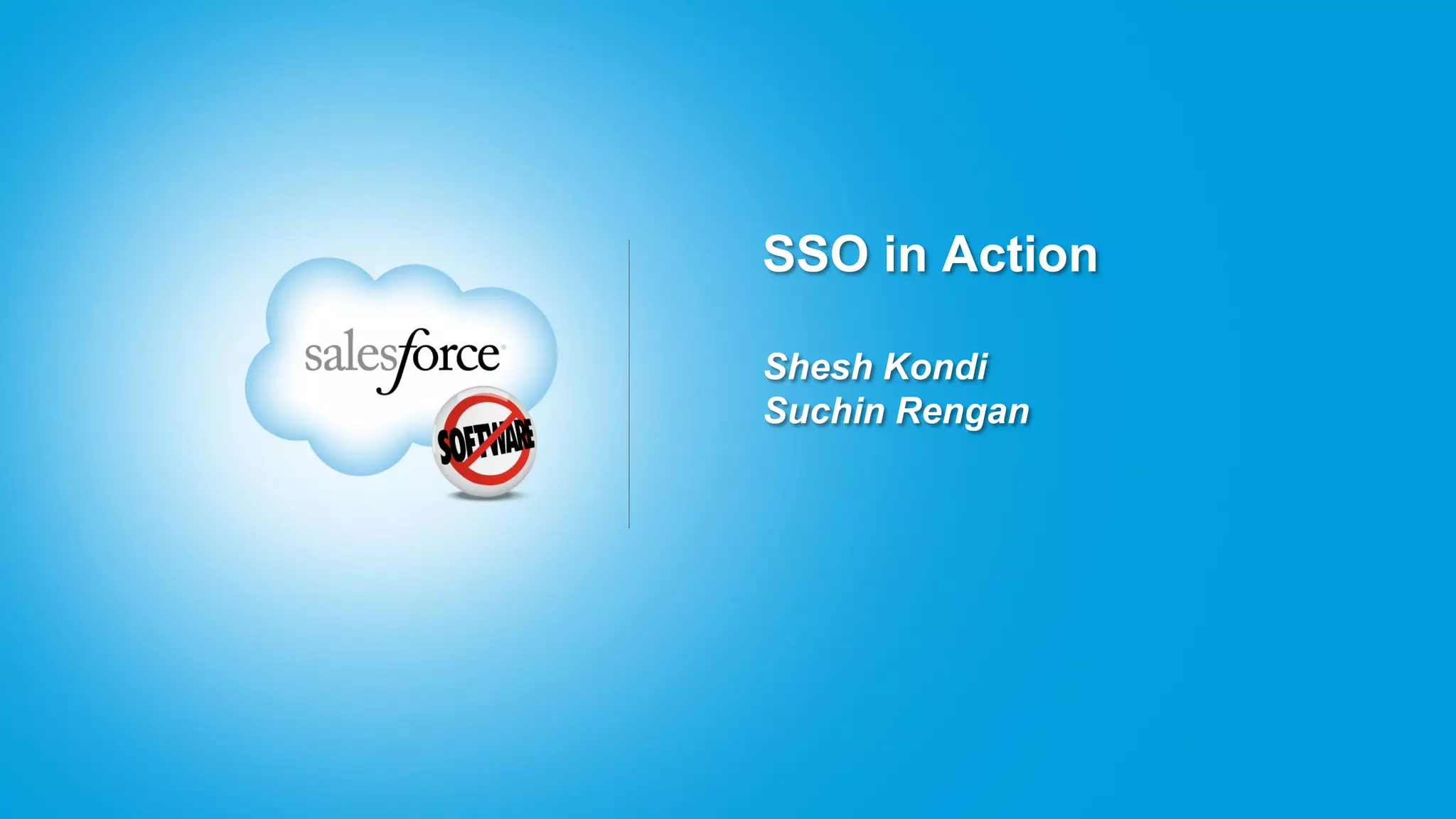 SSO in Action

Shesh Kondi
Suchin Rengan
 