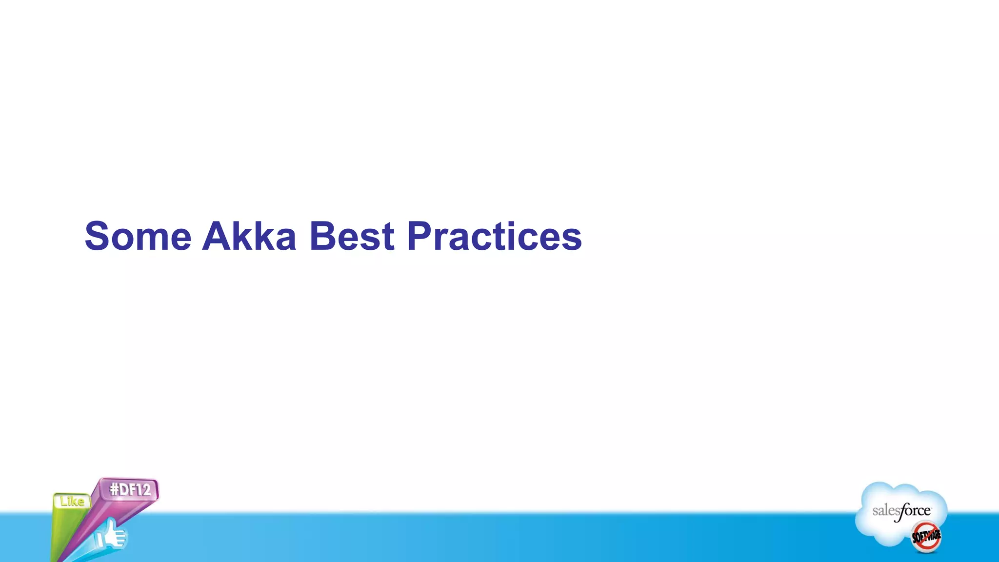 Some Akka Best Practices
 