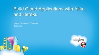 Build Cloud Applications with Akka
and Heroku
Havoc Pennington, Typesafe
@havocp
 