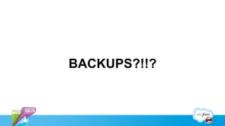 BACKUPS?!!?
 