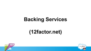 Backing Services

 (12factor.net)
 