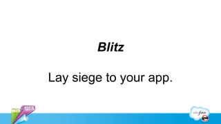 Blitz

Lay siege to your app.
 