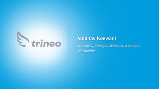 Abhinav Keswani
Director // Principal, Bespoke Solutions
@wasabhi
 
