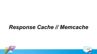 Response Cache // Memcache
 