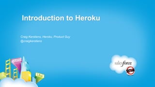 Introduction to Heroku

Craig Kerstiens, Heroku, Product Guy
@craigkerstiens
 