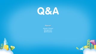 Rajaram
Director, Product
 Management,
 @wassupraja
 