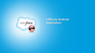 5 Minute Android
Application
 