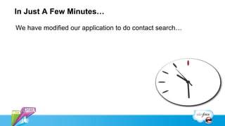 In Just A Few Minutes…

We have modified our application to do contact search…
 